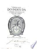 1. Parte do Index da Livraria de musica do muyto alto, e poderoso Rey Dom