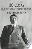 100 Cosas Que No Sabías Sobre Hitler Y El Tercer Reich