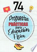 74 PROPUESTAS PRÁCTICAS PARA EDUCACIÓN FÍSICA