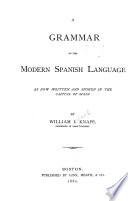 A Grammar of the Modern Spanish Language as Now Written and Spoken in the Capital of Spain