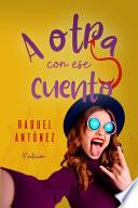 ¡A otra con ese cuento!
