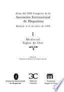 Actas del XIII Congreso de la Asociación Internacional de Hispanistas: Medieval ; Siglo de Oro