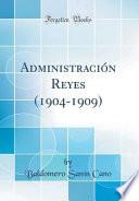Administración Reyes (1904-1909) (Classic Reprint)