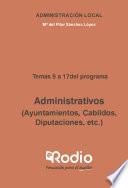 Administrativos (Ayuntamientos, Cabildos, Diputaciones, etc.) Temas 9 a 17 del programa