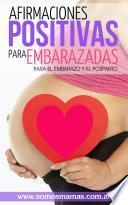 Afirmaciones positivas para embarazadas (Para el embarazo y el posparto)