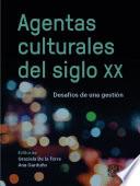 Agentas culturales del siglo XX. Desafíos de una gestión