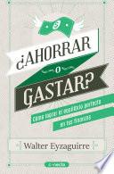 ¿Ahorrar o gastar?