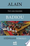 Alain Badiou - Vivir como inmortales