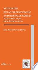 Alteración de las circunstancias en derecho de familia.Instituciones viejas para tiempos nuevos