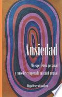 Ansiedad. Mi Experiencia Personal Y Como He Recuperado Mi Salud Mental