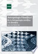 Antropología Filosófica I. De la Antropología científica a la filosófica