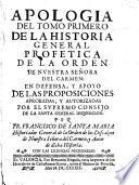 Apologia del tomo primero de la historia general profetica de la orden de Nuestra Señora del Carmen: en defensa, y apoyo de las proposiciones aprobadas, y autorizadas por el supremo Consejo de la santa general Inquisicion; por fr. Francisco de Santa Maria Maria ... autor de dicha historia