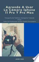 Aprenda A Usar La Cámara Iphone 11 Pro Y Pro Max