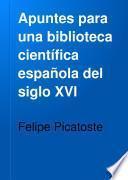 Apuntes para una biblioteca científica española del siglo XVI