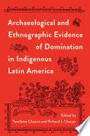 Archaeological and Ethnographic Evidence of Domination in Indigenous Latin America