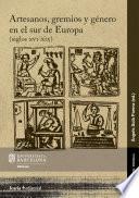 Artesanos, gremios y género en el sur de Europa (siglos XVI-XIX)