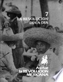 Así fue la Revolución Mexicana: La Revolución día a día