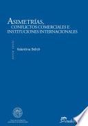 Asimetrías, conflictos comerciales e instituciones internacionales