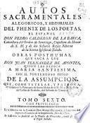Autos sacramentales alegóricos y historiales del phenix de los poetas, el español Don Pedro Calderon de la Barca ... Obras pósthumas que saca a luz Don Juan Fernandez de Apontes