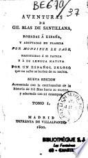 Aventuras de Gil Blas de Santillana, robadas á Espana, y adoptadas en Francia por monsieur Le Sage, restituidas á su patria y á su lengua nativa por un español zeloso que no sufre se burlen de su nacion. Nueva edicion aumentada con la continuacion de la historia de Gil Blas hasta su muerte, y adornada con 21 estampas. Tomo I