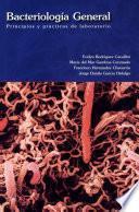 Bacteriología General: Principios Y Prácticas de Laboratorio
