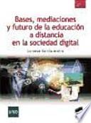 Bases, mediaciones y futuro de la educación a distancia