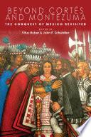 Beyond Cortés and Montezuma