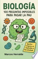 Biología. 100 Preguntas Imposibles Para Pasar La Pau