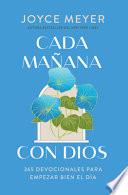 Cada Mañana con Dios: 365 Devocionales para Empezar Bien el día / Mornings with God: 365 Devotions to Start Your Day Right