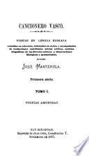 Cancionero vasco (basco) poesías en lengua euskara, reunidas en colección, y accompañadas de tr. castellanas, por J. Manterola