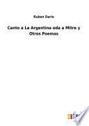 Canto a La Argentina oda a Mitre y Otros Poemas