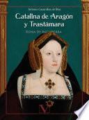 Catalina de Aragón y Trastámara Reina de Inglaterra