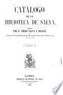 Catálogo de la Biblioteca de Salvá, escrito por Pedro Salvá y Mallen, y enriquecido con la descripcion de otras muchas obras, de sus ediciones, etc