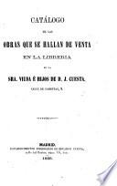 Catálogo de las obras que se hallan de venta en la Librería de la Sra. Viuda é Hijos de D. J. Cuesta ...