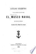 Catálogo descriptivo de los objetos que contiene el Museo naval con biografáias abreviadas de muchos jefes y oficiales de la Armada
