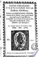 Caton christiano y catecismo de la doctrina christiana para la educacion y buena crianza de los niños y muy provechoso para personas de todos estados