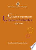 Ciudad y arquitectura urbana en Colombia 1980-2010