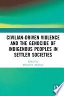 Civilian-Driven Violence and the Genocide of Indigenous Peoples in Settler Societies