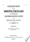 Coleccion de los decretos, circulares y ordenes de los poderes legislativo y ejecutivo del estado de Jalisco ...
