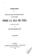Coleccion de papeles cientificos, historicos, politicos y de otros ramos sobre la isla de Cuba