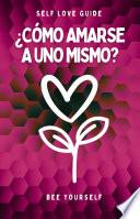 Cómo amarse a uno mismo? - Guía para el autoamor