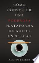 Cómo Construir Una Poderosa Plataforma de Autor en 90 Días