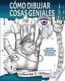 Cómo dibujar cosas geniales: : Una guía de dibujo para profesores y estudiantes
