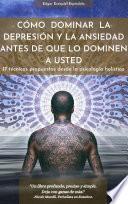 Como dominar la depresión y la ansiedad antes de que lo dominen a usted
