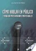 Cómo hablar en público y realizar presentaciones profesionales