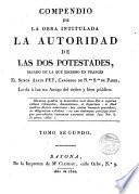 Compendio de la obra intitulada la Autoridad de las dos Potestades, sacado de la que escribió en francés el Sr. Abate ---