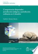 Competencias disputadas: jurisdicción indígena y jurisdicción ordinaria en Colombia