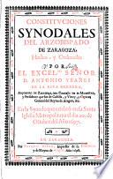 Constituciones Synodales del Arzobispado de Zaragoza, hechas y ordenadas por ... A. Y. de la R. H. ... en la Synodo que celebrô ... 1697