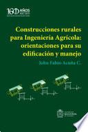 Construcciones rurales para Ingeniería Agrícola: orientaciones para su edificación y manejo