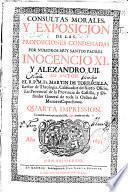 Consultas morales y exposicion de las proposiciones condenadas por nuestros muy santos padres Inocencio XI y Alexandro VII